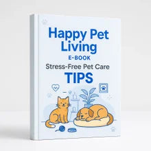 FREE GIFT – Happy Pet Living E-Book: Stress-Free Pet Care Tips