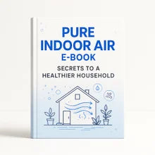 FREE GIFT – Pure Indoor Air E-Book: Secrets to a Healthier Household